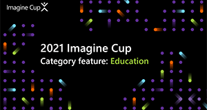 2021 Imagine Cup category feature: Education