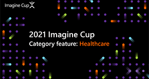 2021 Imagine Cup category feature: Healthcare