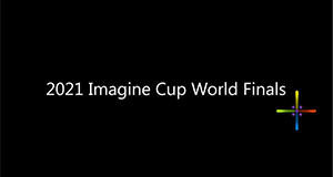 2021 Imagine Cup World Finals recap